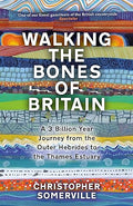 Walking the Bones of Britain: A 3 Billion Year Journey from the Outer Hebrides to the Thames Estuary - MPHOnline.com