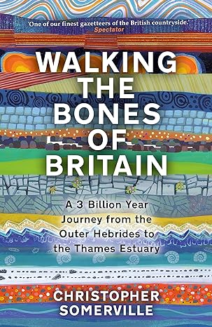 Walking the Bones of Britain: A 3 Billion Year Journey from the Outer Hebrides to the Thames Estuary - MPHOnline.com