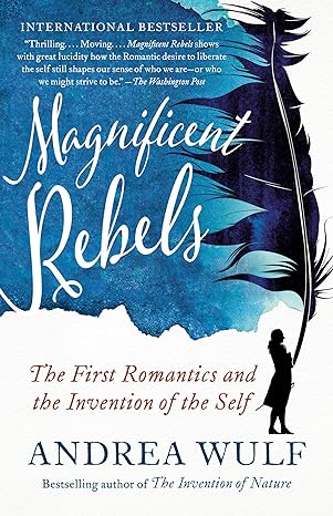 Magnificent Rebels: The First Romantics and the Invention of the Self - MPHOnline.com