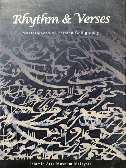 Rhythm And Verses: Masterpieces Of Persian Calligraphy From The Islamic Arts Museum Malaysia - MPHOnline.com