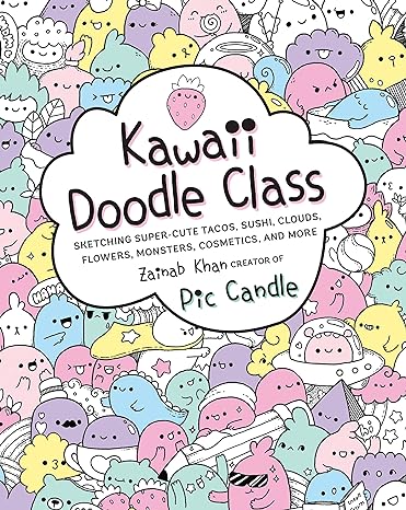 Kawaii Doodle Class: Sketching Super-Cute Tacos, Sushi, Clouds, Flowers, Monsters, Cosmetics, and More (Volume 1) - MPHOnline.com