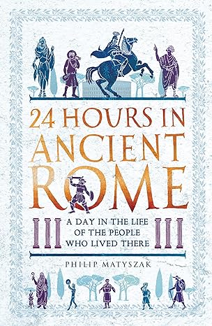 24 Hours in Ancient Rome: A Day in the Life of the People Who Lived There - MPHOnline.com