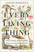 Every Living Thing: The Great and Deadly Race to Know All Life - MPHOnline.com
