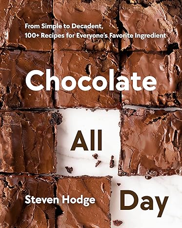 Chocolate All Day: From Simple to Decadent, 100+ Recipes for Everyone's Favorite Ingredient - MPHOnline.com