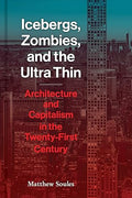 Icebergs, Zombies, and the Ultra Thin: Architecture and Capitalism in the Twenty-First Century - MPHOnline.com