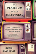 The Platinum Age of Television: From I Love Lucy to The Walking Dead, How TV Became Terrific - MPHOnline.com