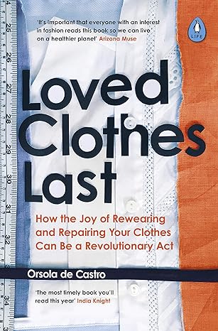 Loved Clothes Last: How the Joy of Rewearing and Repairing Your Clothes Can Be a Revolutionary Act - MPHOnline.com