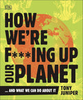 How We're F***ing Up Our Planet - MPHOnline.com