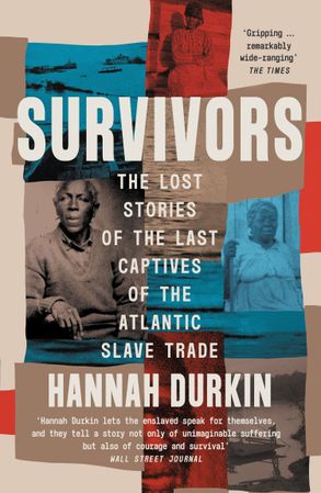 Survivors: The Lost Stories of the Last Captives of the Atlantic Slave Trade