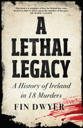 A Lethal Legacy: A History of Ireland in 18 Murders - MPHOnline.com