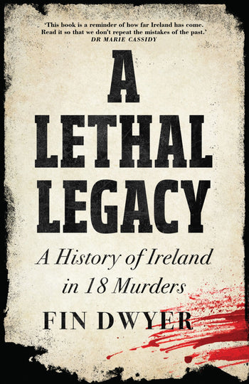 A Lethal Legacy: A History of Ireland in 18 Murders - MPHOnline.com