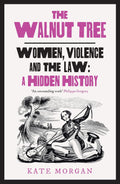 The Walnut Tree: Women, Violence and the Law – A Hidden History - MPHOnline.com