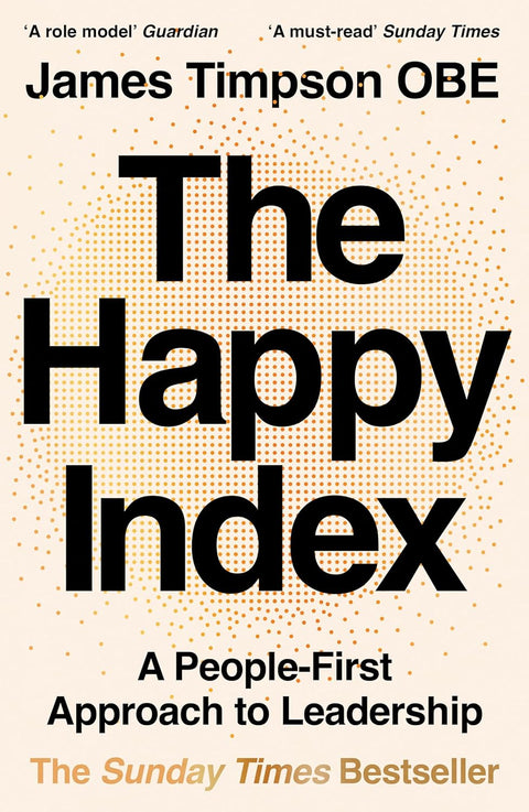 THE HAPPY INDEX gives companies, start-ups and leaders the tools they need to bring James Timpson’s revolutionary approach to their working lives. Now at MPHOnline.com.