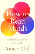 HOW TO READ MINDS by Aimee Cliff offers a new idea of empathy with a more radical and expansive definition. For real empathy fights against constrictive stereotypes and dares to imagine something new. Now at MPHOnline.com.