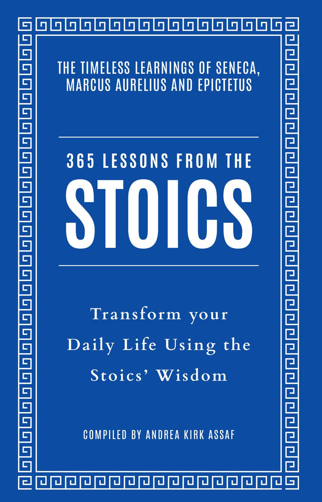 365 Lessons from the Stoics: Transform Your Daily Life Using the Stoic ...