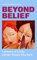 Beyond Belief: A Defence of Gossip and the Women Who Do It - HQ UK - MPHOnline.com
