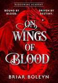 What do you get if you mix Fourth Wing with Zodiac Academy, a dash of Arthurian legend, and lots and lots of vampires? Welcome to Bloodwing Academy. Expect magic. Expect competition. Expect blood. ON WINGS OF BLOOD by Briar Boleyn, now at MPHOnline.com.