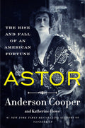 Astor: The Rise and Fall of an American Fortune - MPHOnline.com
