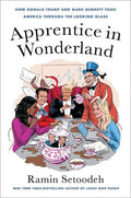 Apprentice in Wonderland: How Donald Trump and Mark Burnett Took America Through the Looking Glass - MPHOnline.com