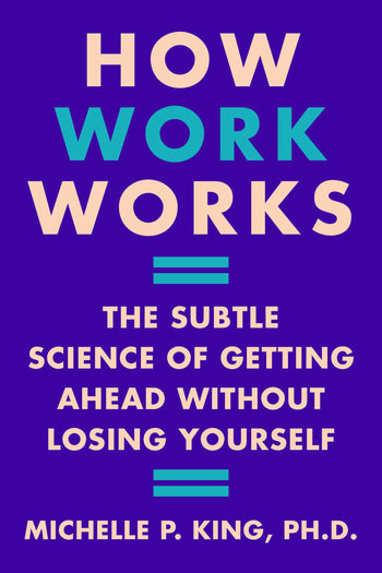 How Work Works : The Subtle Science of Getting Ahead Without Losing Yourself - MPHOnline.com