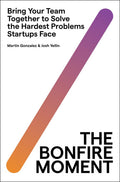 The Bonfire Moment : Bring Your Team Together to Solve the Hardest Problems Startups Face - MPHOnline.com