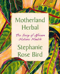 Motherland Herbal: The Story of African Holistic Health - MPHOnline.com