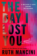 THE DAY I LOST YOU: A twisty thriller about a missing child and three adults whose shared secrets and hidden history could prove deadly. Now at MPHOnline.com.