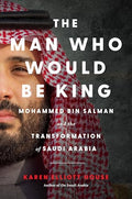 The Man Who Would Be King: Mohammed Bin Salman and the Transformation of Saudi Arabia - MPHOnline.com