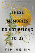 Powerful and provocative, THESE MEMORIES DO NOT BELONG TO US by Yiming Ma masterfully explores how governments and media manipulate history to control the collective imagination. Now at MPHOnline.com.