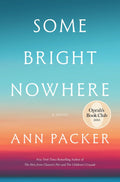 Ann Packer returns with her first novel in over a decade—SOME BRIGHT NOWHERE, an intimate and profoundly moving look at a long marriage and the ways in which a startling request can change a couple’s understanding of who they are, together and apart. Now at MPHOnline.com.