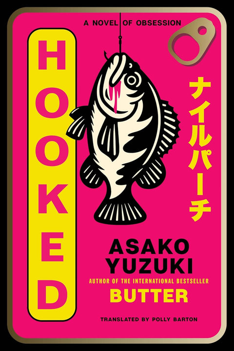 HOOKED by Asako Yuzuki: a chilling and perceptive novel about obsession, female friendship, and the slow unraveling of two lives. Now at MPHOnline.com.