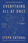 EVERYTHING ALL AT ONCE by Steph Catudal: An intimate and evocative memoir one woman’s experience with the universality of grief and the redemptive power of love as she endures her husband’s 84-day battle with lung cancer. Now at MPHOnline.com.