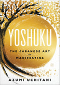 Azumi Uchitani's YOSHUKU: A beautifully illustrated guide to the ancient Japanese art of manifesting and pre-celebration, providing practical advice on how to slow down, tune into the rhythms of the universe, and achieve your goals. Now at MPHOnline.com.