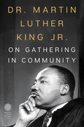 Dr Martin Luther King Jr on Gathering in Community - MPHOnline.com