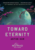 TOWARD ETERNITY by Anton Hur: A brilliant, haunting speculative novel that sets out to answer the question: What does it mean to be human in a world where technology is quickly catching up to biology? Now at MPHOnline.com.