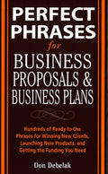 Perfect Phrases for Business Proposals And Business Plans: Hundreds of Ready-to-Use Phrases for Winning New Clients, Launching New Products, And Getting the Funding You Need - MPHOnline.com