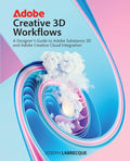 Adobe Creative 3D Workflows: A Designer's Guide to Adobe Substance 3D and Adobe Creative Cloud Integration - MPHOnline.com