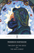 The Twilight of the Idols and the Anti-Christ: or How to Philosophize with a Hammer by Friedrich Nietzsche- Penguin Classics - MPHOnline.com