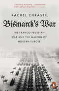 Bismarck's War: The Franco-Prussian War and the Making of Modern Europe - MPHOnline.com