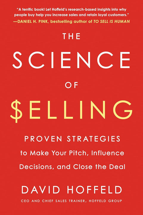 The Science of Selling : Proven Strategies to Make Your Pitch, Influence Decisions, and Close the Deal - MPHOnline.com