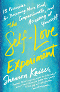 The Self-Love Experiment : Fifteen Principles for Becoming More Kind, Compassionate, and Accepting of Yourself - MPHOnline.com