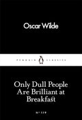 Only Dull People Are Brilliant at Breakfast by Oscar Wilde - Penguin Little Black Classics - MPHOnline.com