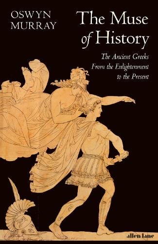 The Muse of History: The Ancient Greeks from the Enlightenment to the Present - MPHOnline.com