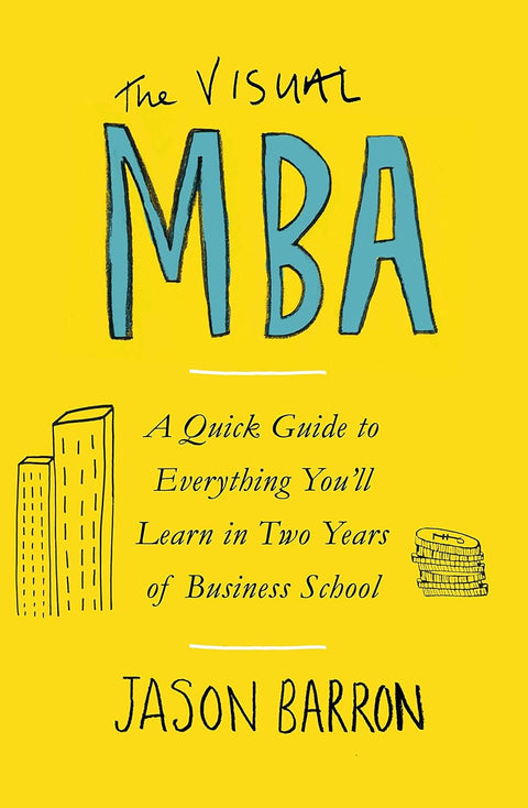 The Visual MBA : A Quick Guide to Everything You'll Learn in Two Years of Business School - MPHOnline.com