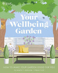 RHS Your Wellbeing Garden: How to Make Your Garden Good for You - Science, Design, Practice - MPHOnline.com