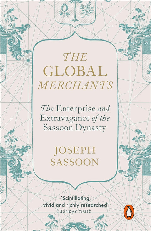 The Global Merchants: The Enterprise and Extravagance of the Sassoon Dynasty - MPHOnline.com