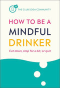 How to Be a Mindful Drinker : Cut Down, Take a Break, or Quit - MPHOnline.com