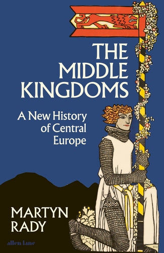 The Middle Kingdoms: A New History of Central Europe - MPHOnline.com