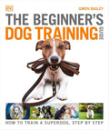 The Beginner's Dog Training Guide: How to Train a Superdog, Step by Step - MPHOnline.com