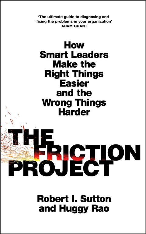 The Friction Project: How Smart Leaders Make the Right Things Easier and the Wrong Things Harder - MPHOnline.com